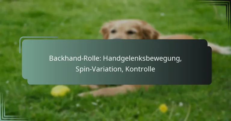Backhand-Rolle: Handgelenksbewegung, Spin-Variation, Kontrolle