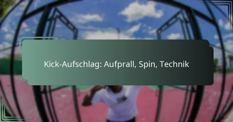 Kick-Aufschlag: Aufprall, Spin, Technik