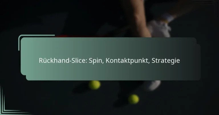 Rückhand-Slice: Spin, Kontaktpunkt, Strategie