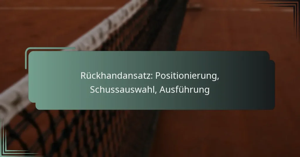 Rückhandansatz: Positionierung, Schussauswahl, Ausführung