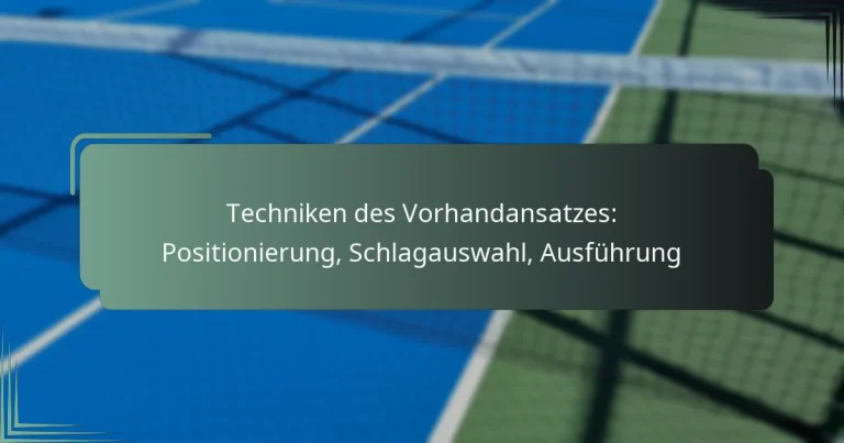 Techniken des Vorhandansatzes: Positionierung, Schlagauswahl, Ausführung