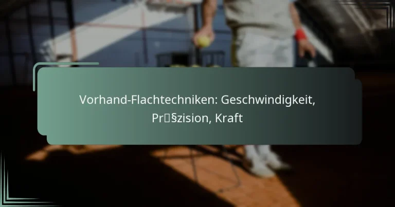 Vorhand-Flachtechniken: Geschwindigkeit, Präzision, Kraft