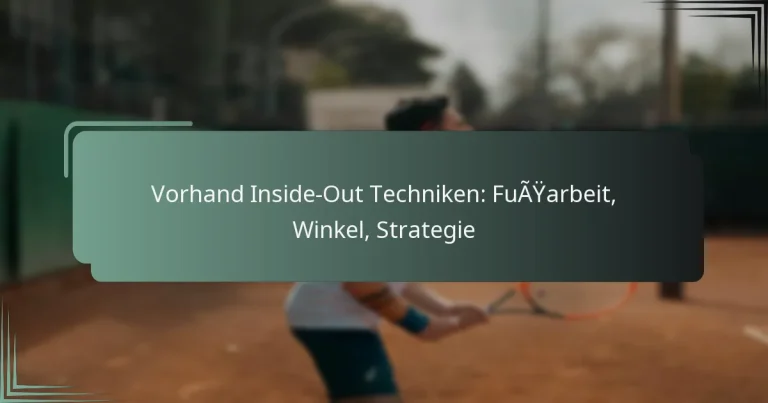 Vorhand Inside-Out Techniken: Fußarbeit, Winkel, Strategie
