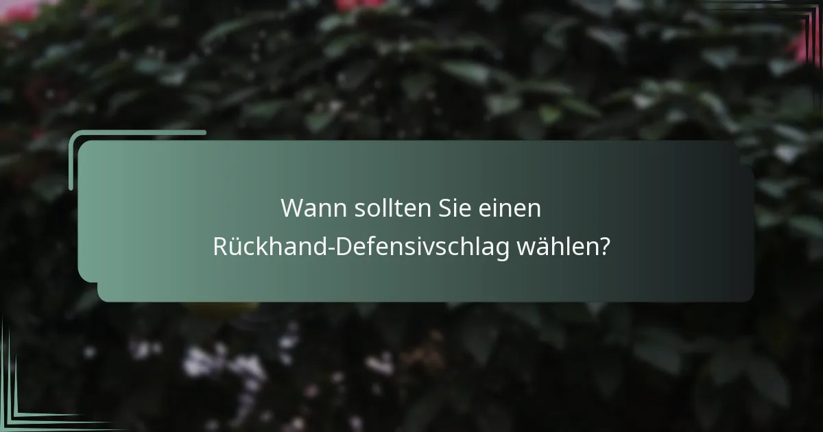 Wann sollten Sie einen Rückhand-Defensivschlag wählen?