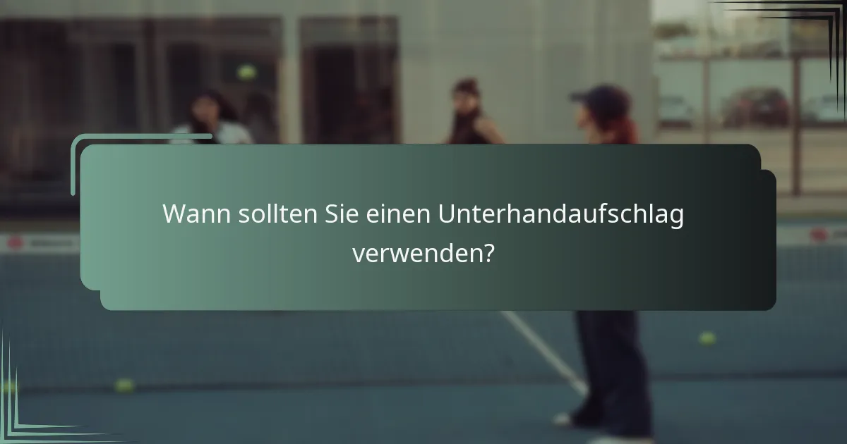 Wann sollten Sie einen Unterhandaufschlag verwenden?