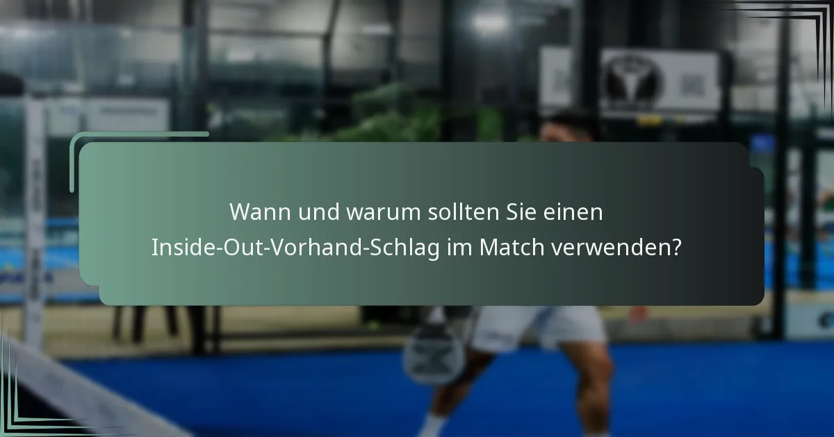 Wann und warum sollten Sie einen Inside-Out-Vorhand-Schlag im Match verwenden?