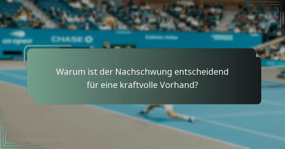 Warum ist der Nachschwung entscheidend für eine kraftvolle Vorhand?