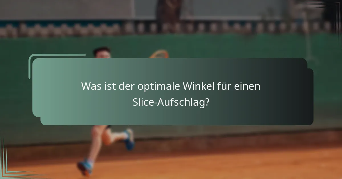 Was ist der optimale Winkel für einen Slice-Aufschlag?