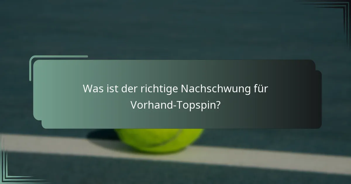 Was ist der richtige Nachschwung für Vorhand-Topspin?