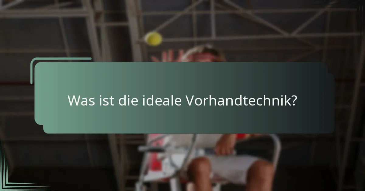 Was ist die ideale Vorhandtechnik?