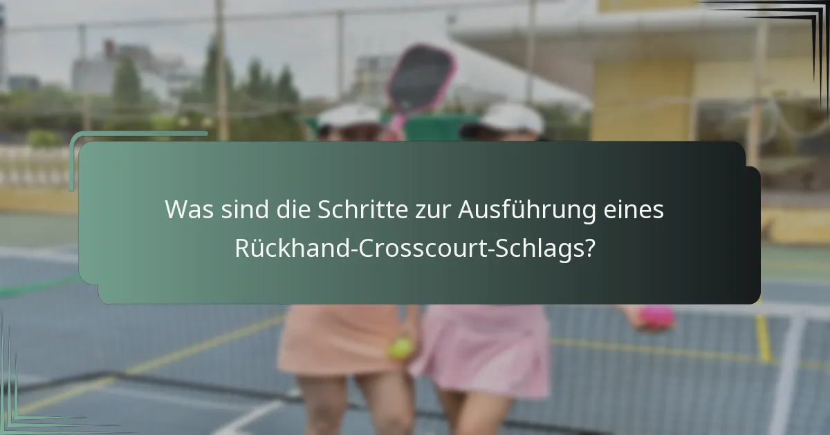 Was sind die Schritte zur Ausführung eines Rückhand-Crosscourt-Schlags?
