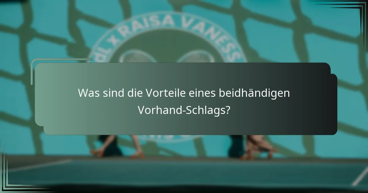 Was sind die Vorteile eines beidhändigen Vorhand-Schlags?