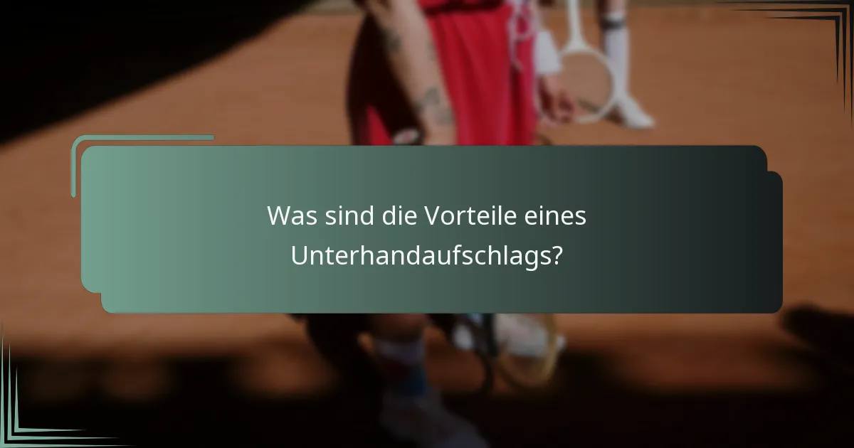Was sind die Vorteile eines Unterhandaufschlags?