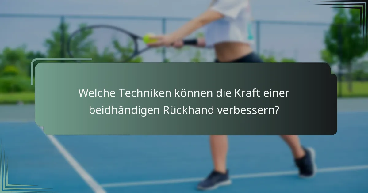 Welche Techniken können die Kraft einer beidhändigen Rückhand verbessern?