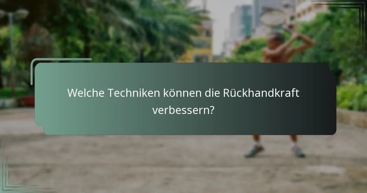 Welche Techniken können die Rückhandkraft verbessern?
