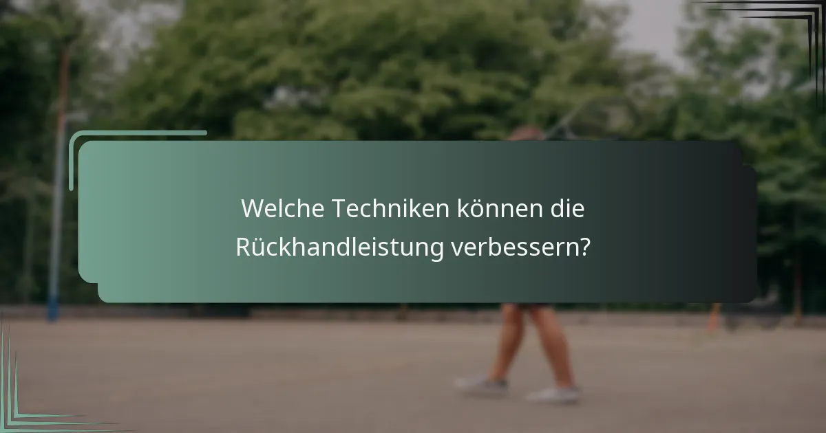 Welche Techniken können die Rückhandleistung verbessern?