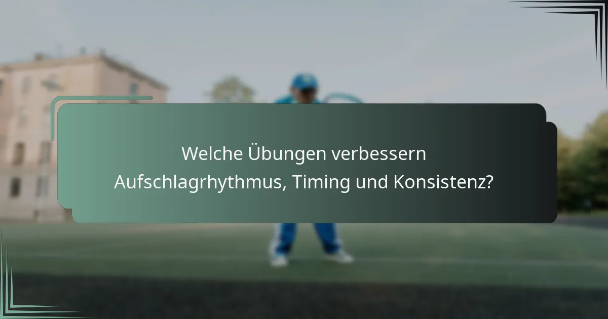 Welche Übungen verbessern Aufschlagrhythmus, Timing und Konsistenz?