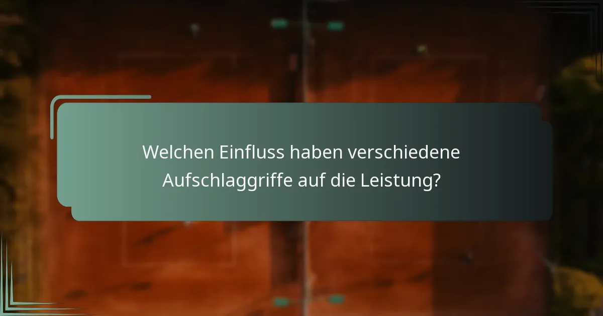 Welchen Einfluss haben verschiedene Aufschlaggriffe auf die Leistung?