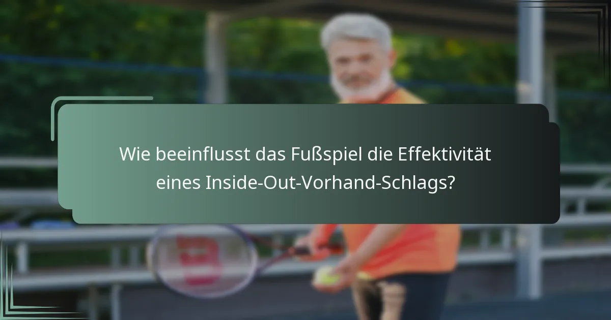 Wie beeinflusst das Fußspiel die Effektivität eines Inside-Out-Vorhand-Schlags?