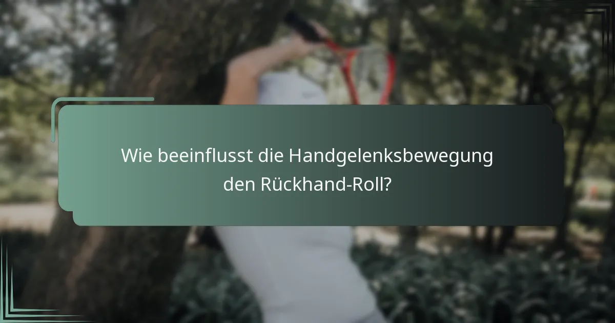Wie beeinflusst die Handgelenksbewegung den Rückhand-Roll?