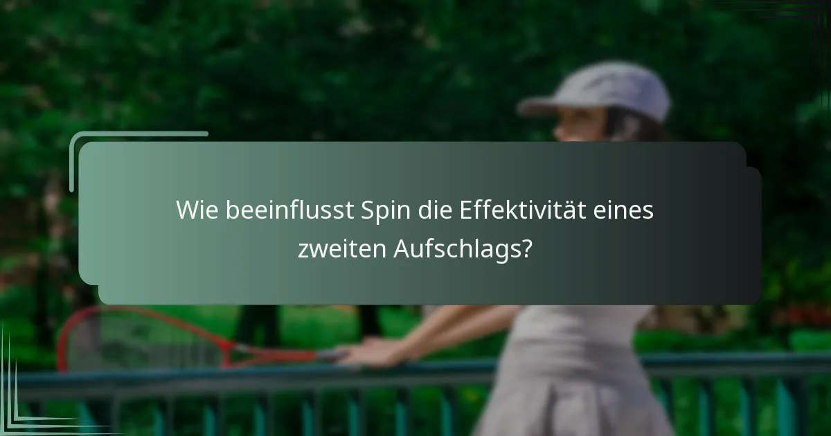 Wie beeinflusst Spin die Effektivität eines zweiten Aufschlags?