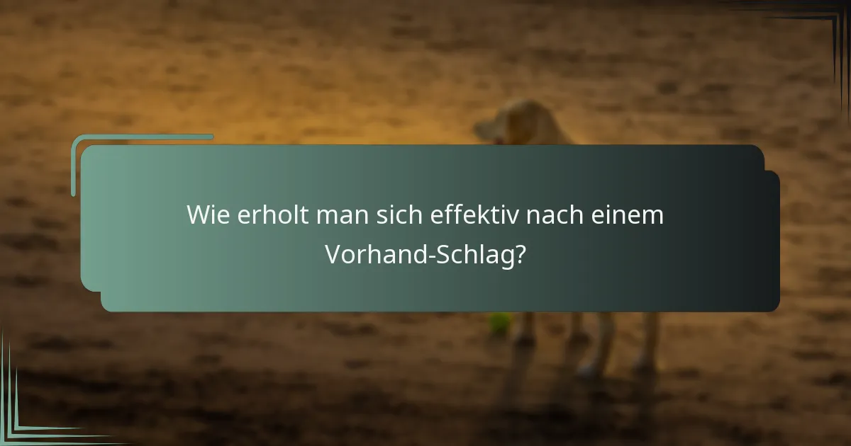 Wie erholt man sich effektiv nach einem Vorhand-Schlag?