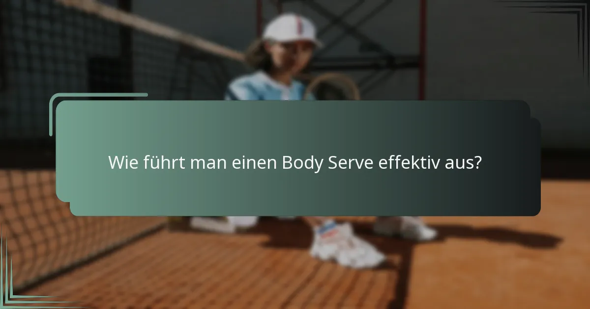 Wie führt man einen Body Serve effektiv aus?