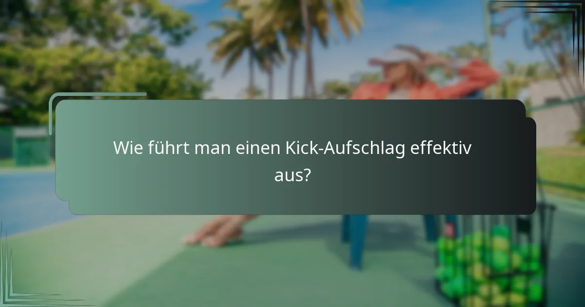 Wie führt man einen Kick-Aufschlag effektiv aus?