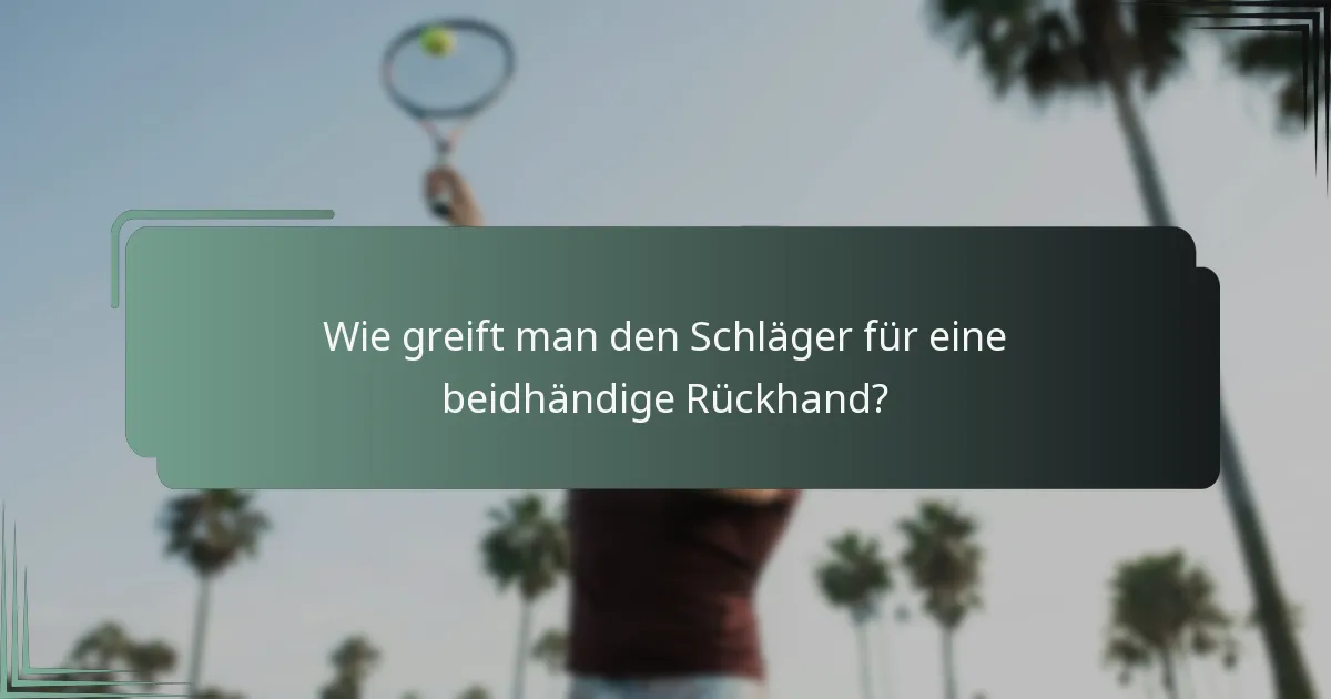 Wie greift man den Schläger für eine beidhändige Rückhand?