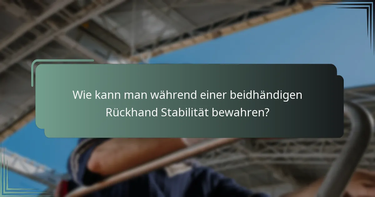 Wie kann man während einer beidhändigen Rückhand Stabilität bewahren?