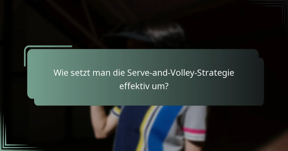 Wie setzt man die Serve-and-Volley-Strategie effektiv um?